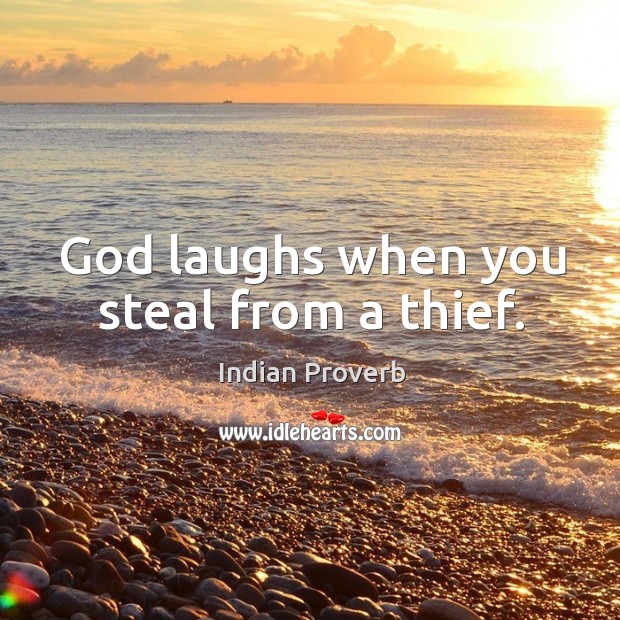 God laughs when you steal from a thief. Image